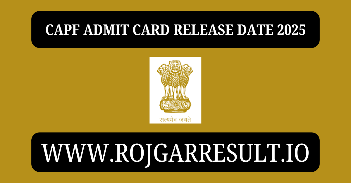 CAPF Admit Card Release Date 2025
